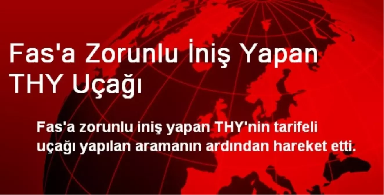 Fas\'a Zorunlu İniş Yapan THY Uçağı