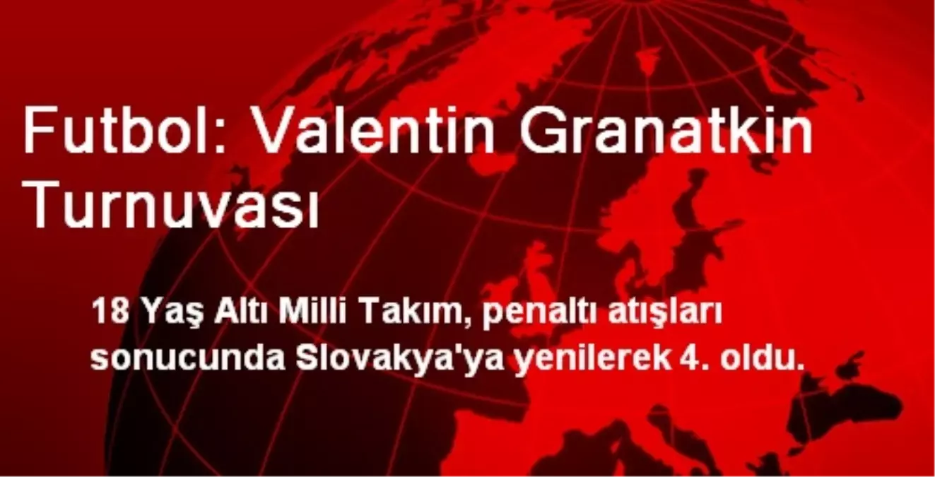 Futbol: Valentin Granatkin Turnuvası