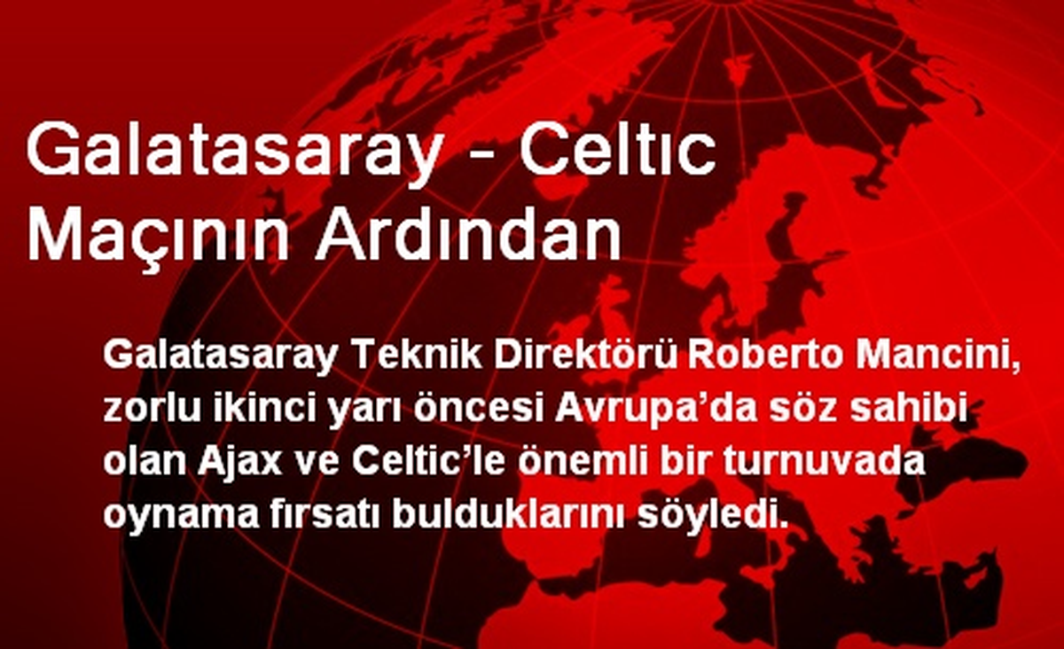 Galatasaray - Celtıc Maçının Ardından