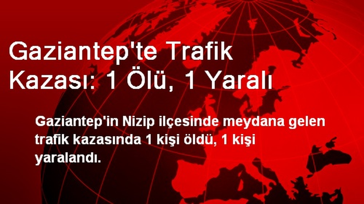 Gaziantep\'te Trafik Kazası: 1 Ölü, 1 Yaralı