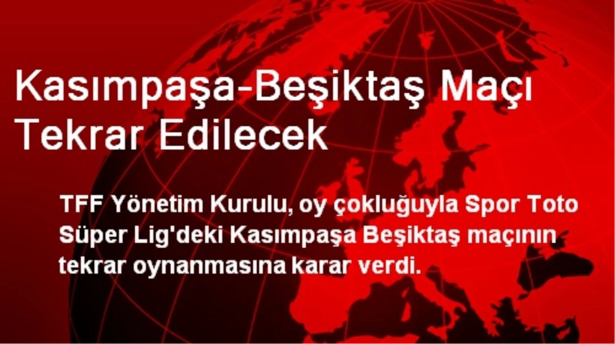 Kasımpaşa-Beşiktaş Maçı Tekrar Edilecek