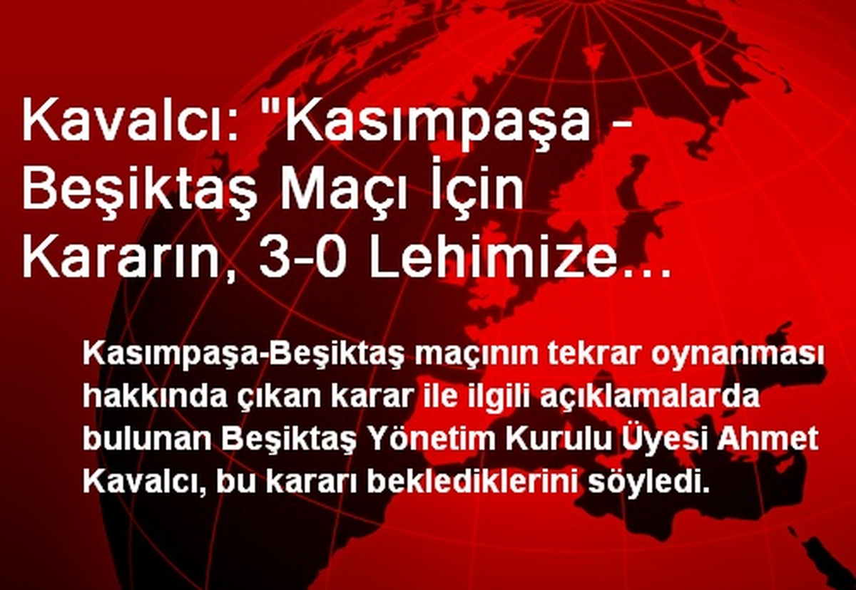 Kavalcı: "Kasımpaşa - Beşiktaş Maçı İçin Kararın, 3-0 Lehimize Çıkmasını Bekliyorduk"