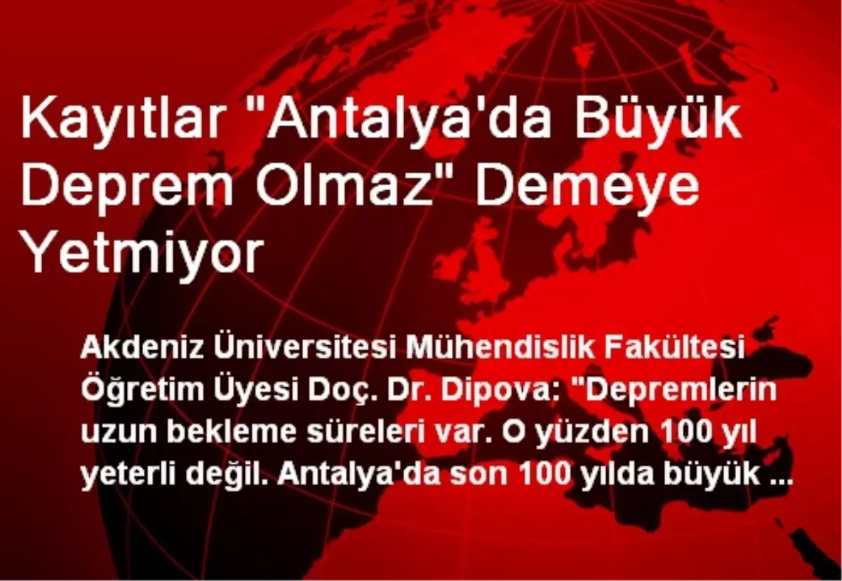 Kayıtlar "Antalya\'da Büyük Deprem Olmaz" Demeye Yetmiyor