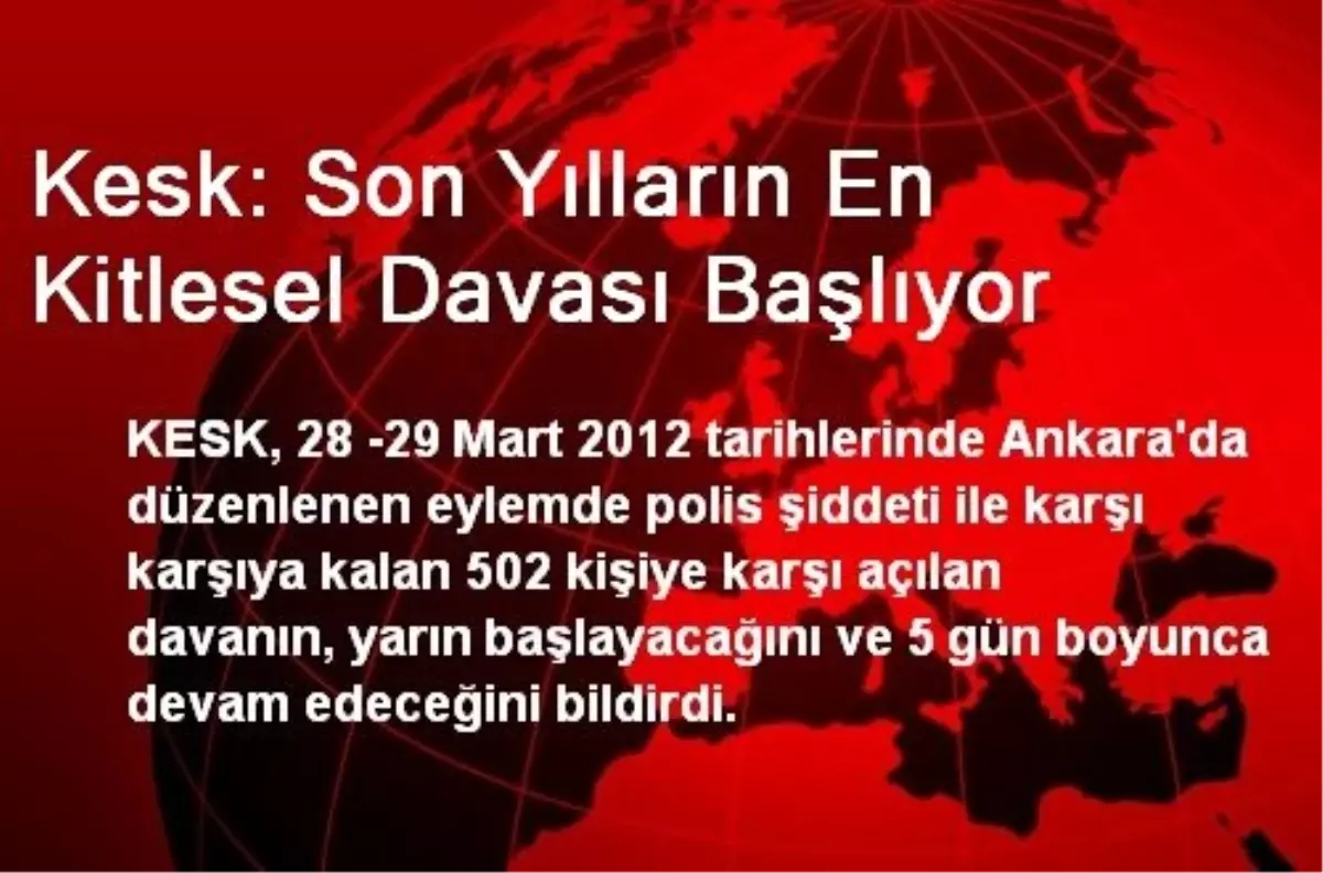 Kesk: Son Yılların En Kitlesel Davası Başlıyor