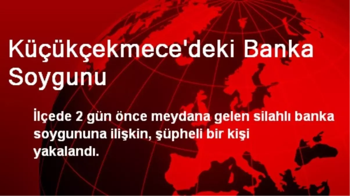 Küçükçekmece\'deki Banka Soygunu