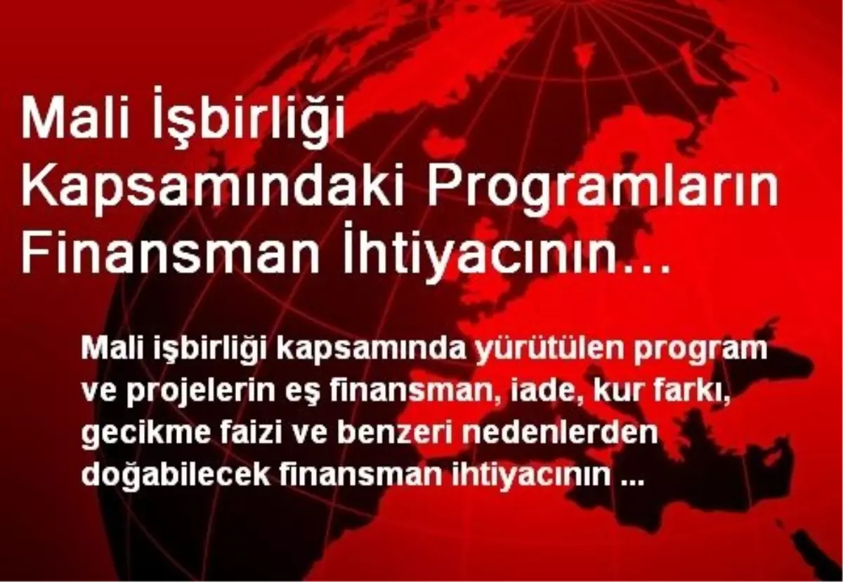 Mali İşbirliği Kapsamındaki Programların Finansman İhtiyacının Karşılanmasına İlişkin Esaslar...