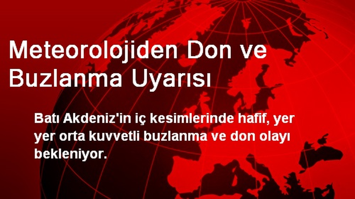 Meteorolojiden Don ve Buzlanma Uyarısı