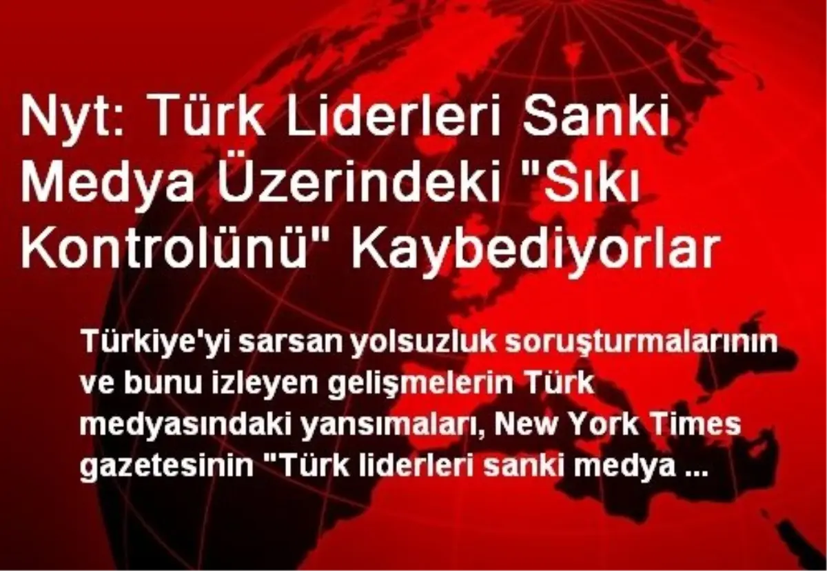 Nyt: Türk Liderleri Sanki Medya Üzerindeki "Sıkı Kontrolünü" Kaybediyorlar