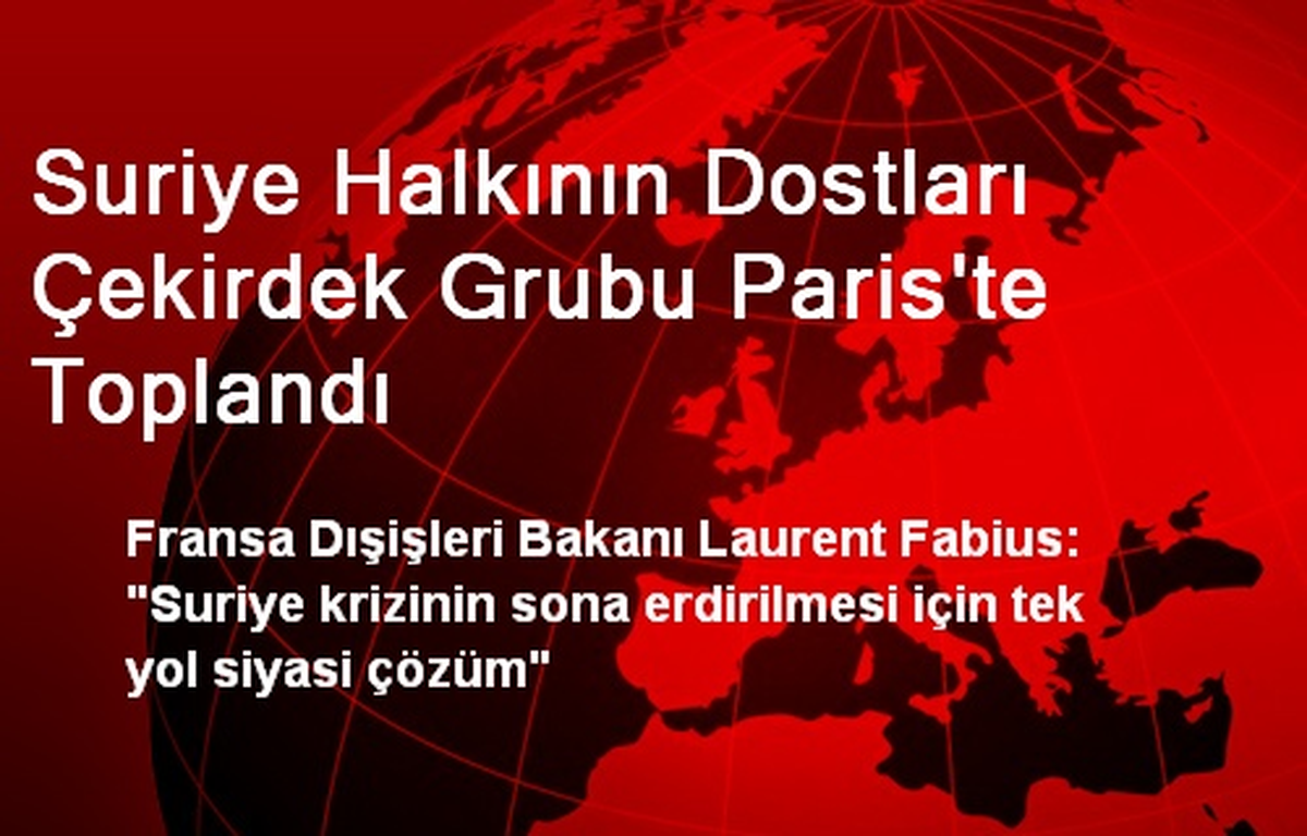 Suriye Halkının Dostları Çekirdek Grubu Paris\'te Toplandı