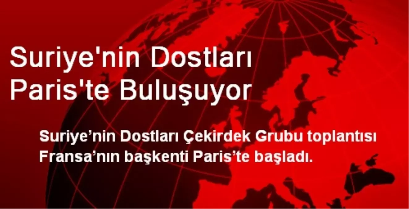 Suriye\'nin Dostları Paris\'te Buluşuyor