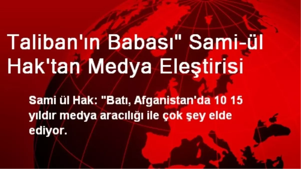 Taliban\'ın Babası" Sami-ül Hak\'tan Medya Eleştirisi