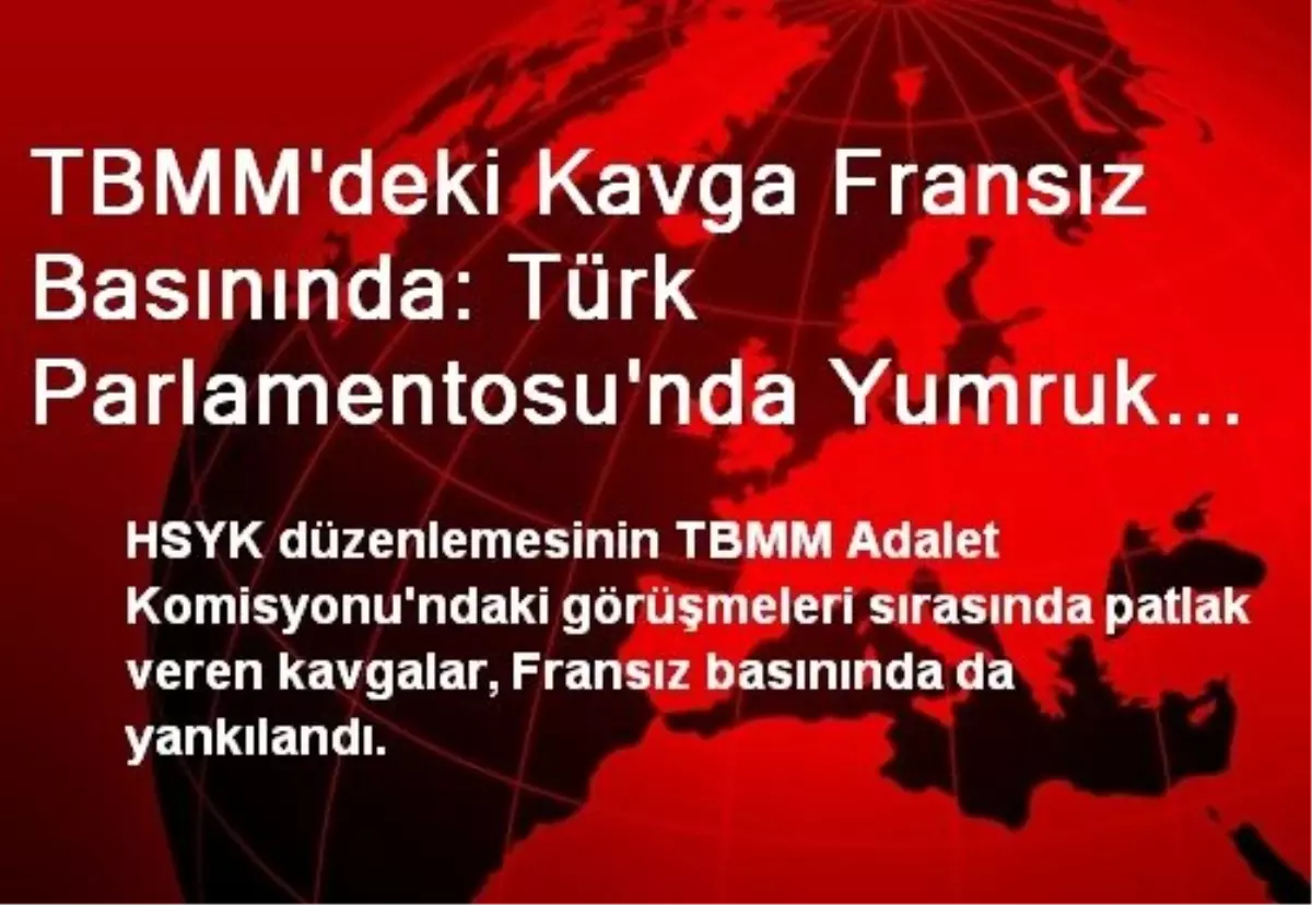 TBMM\'deki Kavga Fransız Basınında: Türk Parlamentosu\'nda Yumruk Dövüşü