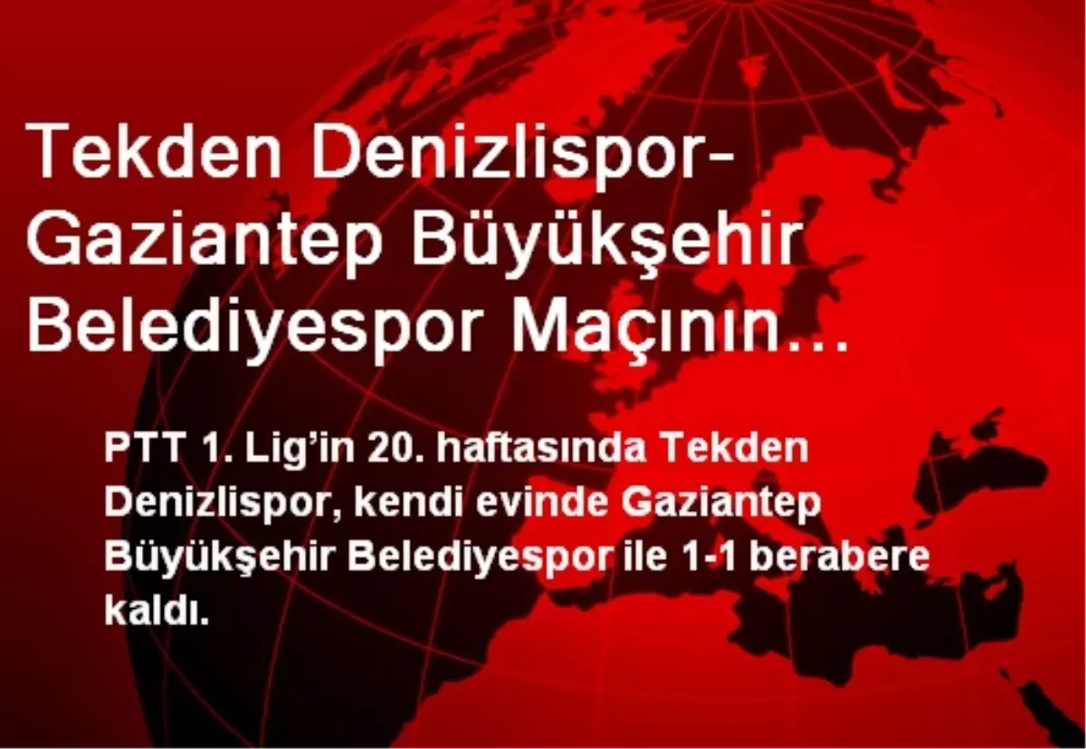 Tekden Denizlispor- Gaziantep Büyükşehir Belediyespor: 1-1