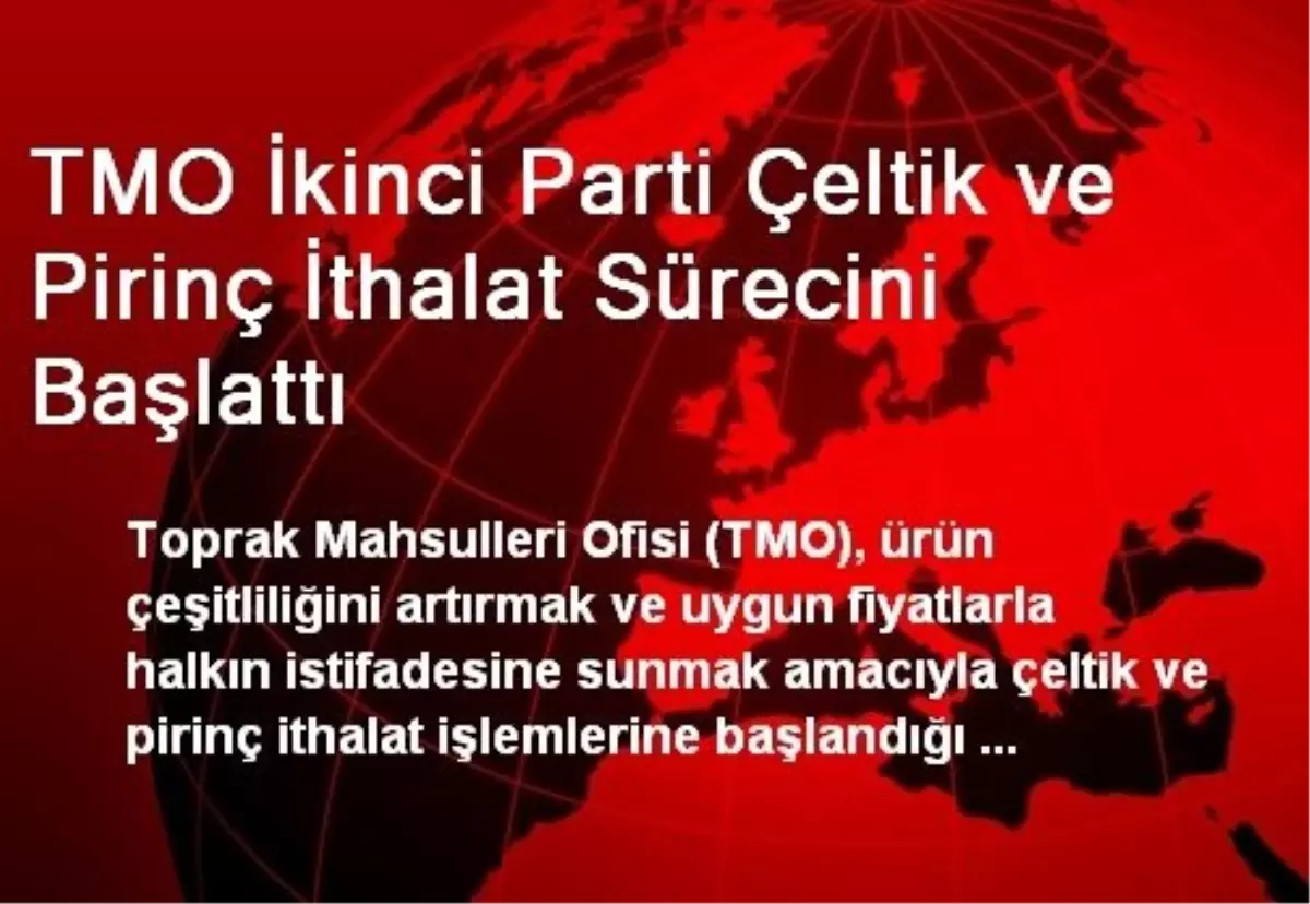 TMO İkinci Parti Çeltik ve Pirinç İthalat Sürecini Başlattı