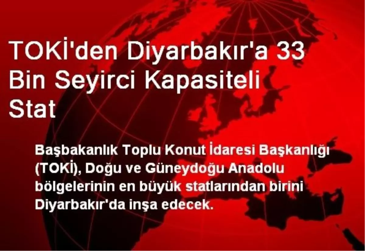 TOKİ\'den Diyarbakır\'a 33 Bin Seyirci Kapasiteli Stat