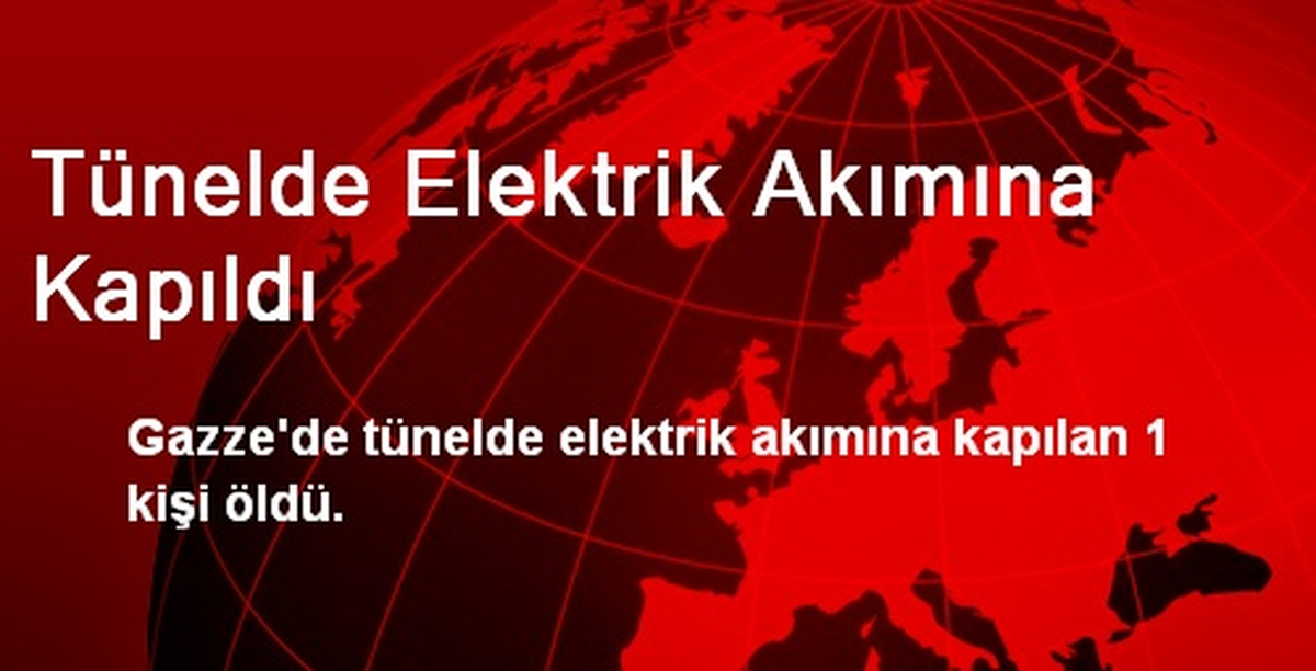 Tünelde Elektrik Akımına Kapıldı