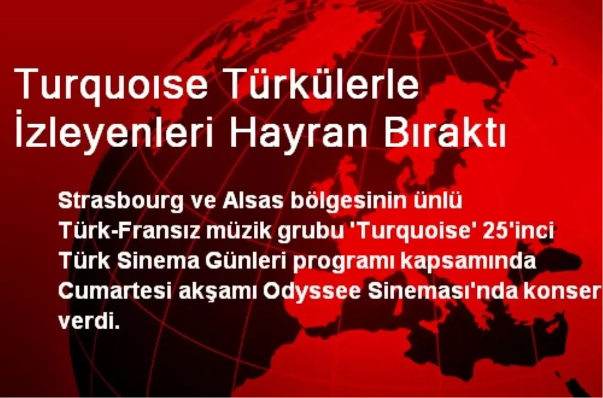 Turquoıse Türkülerle İzleyenleri Hayran Bıraktı