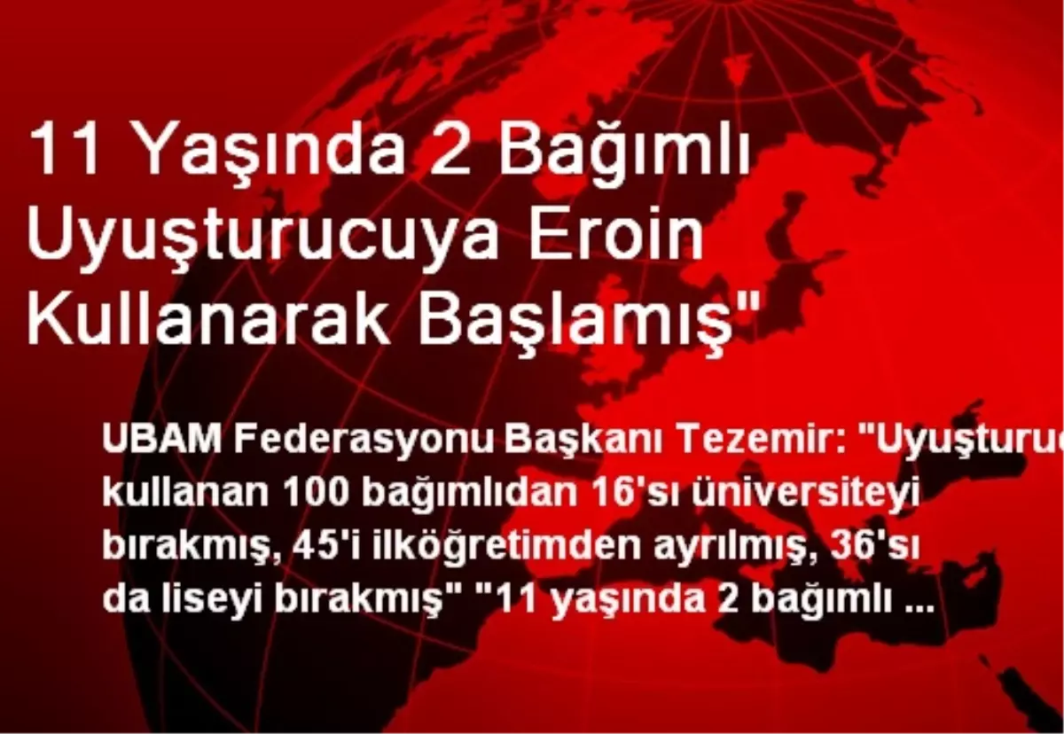 11 Yaşında 2 Bağımlı Uyuşturucuya Eroin Kullanarak Başlamış"