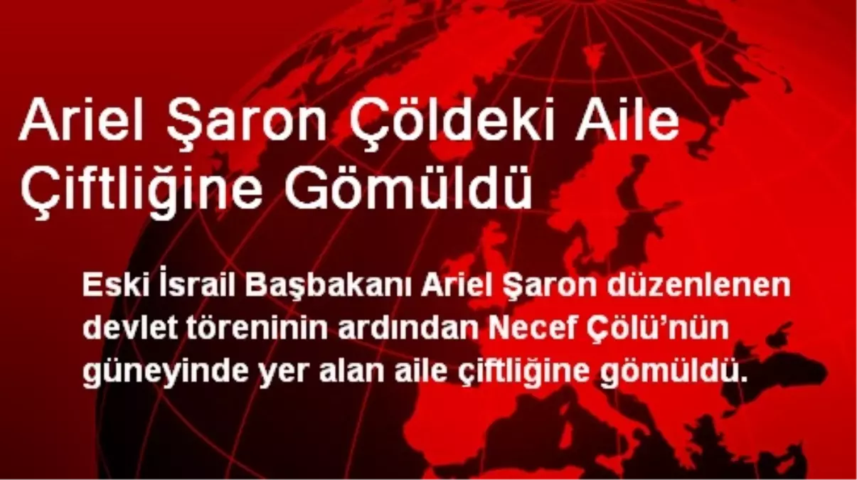 Ariel Şaron Çöldeki Aile Çiftliğine Gömüldü