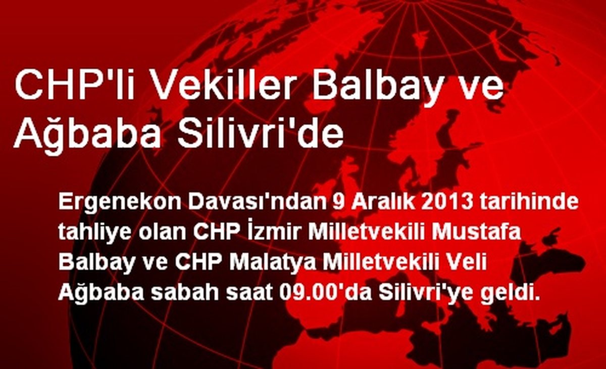 CHP\'li Vekiller Balbay ve Ağbaba Silivri\'de