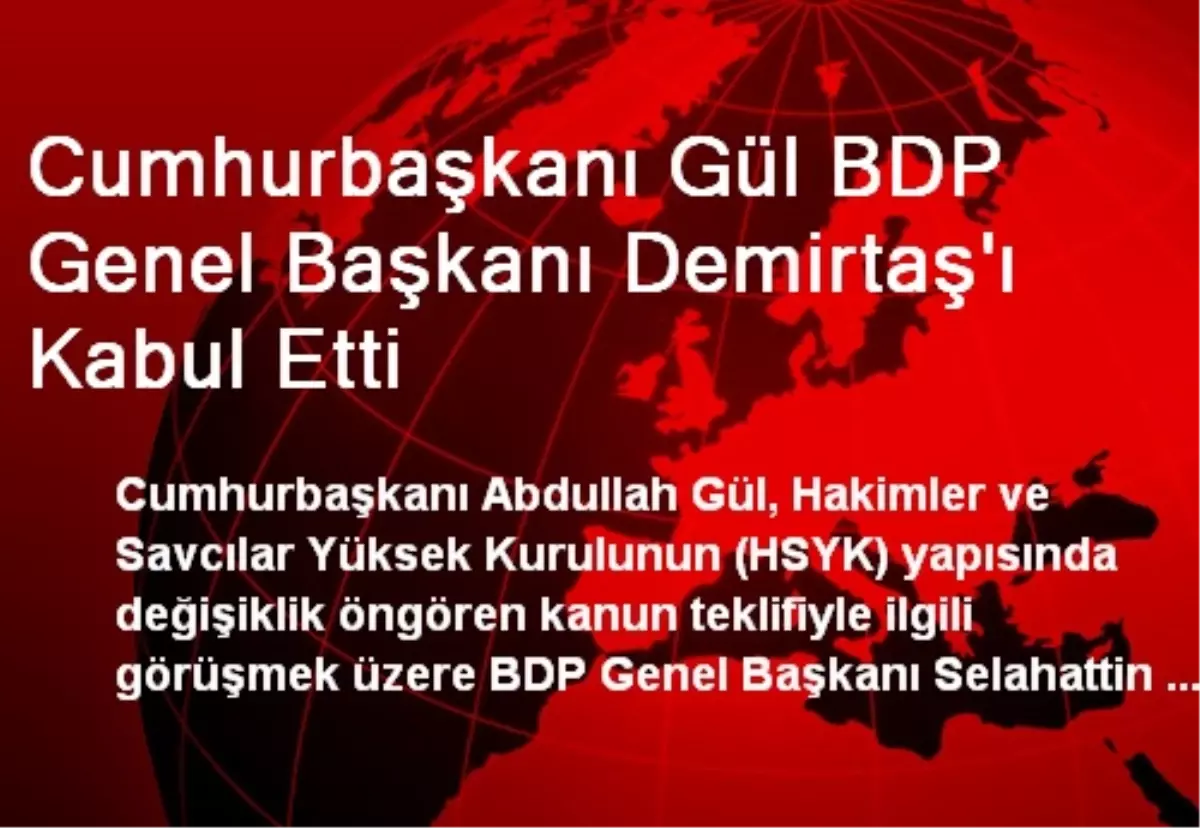 Cumhurbaşkanı Gül BDP Genel Başkanı Demirtaş\'ı Kabul Etti