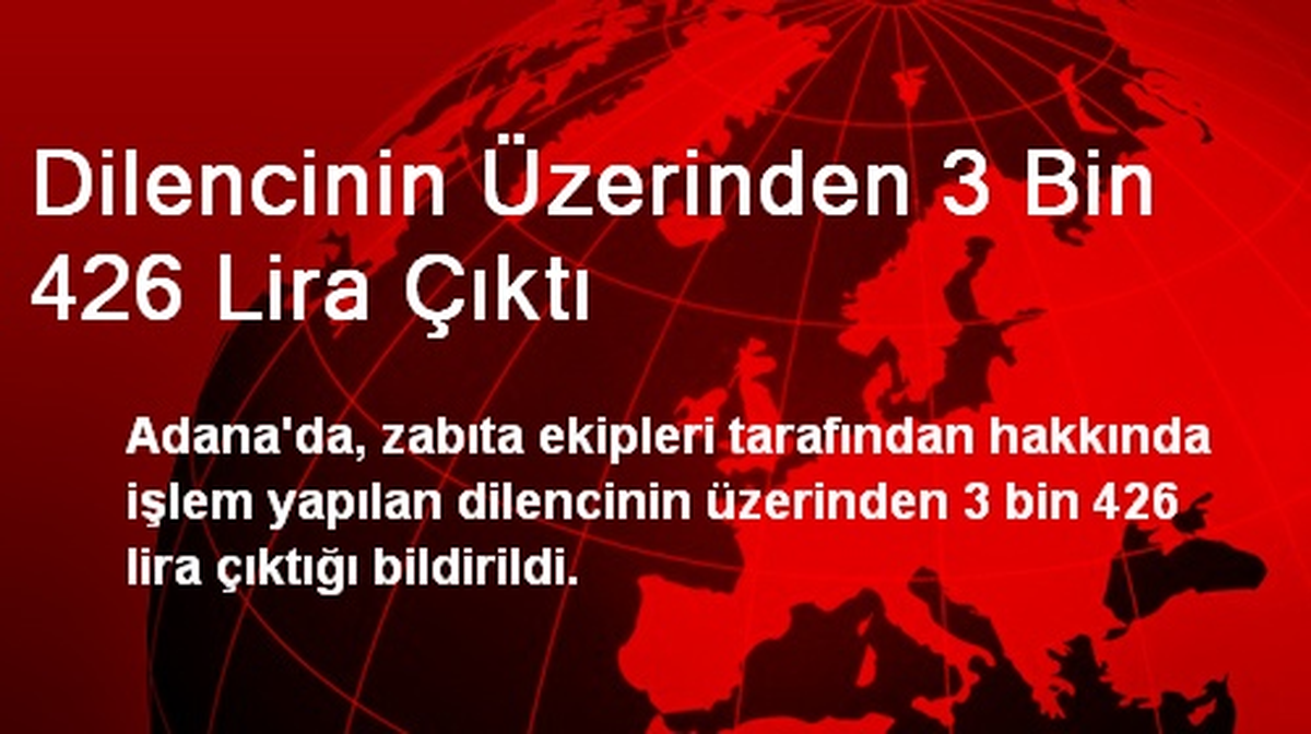 Adana\'da Dilencinin Üzerinden 3 Bin 426 Lira Çıktı