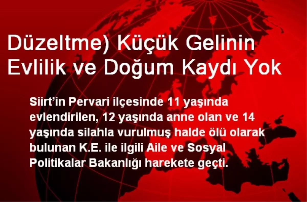 Düzeltme) Küçük Gelinin Evlilik ve Doğum Kaydı Yok