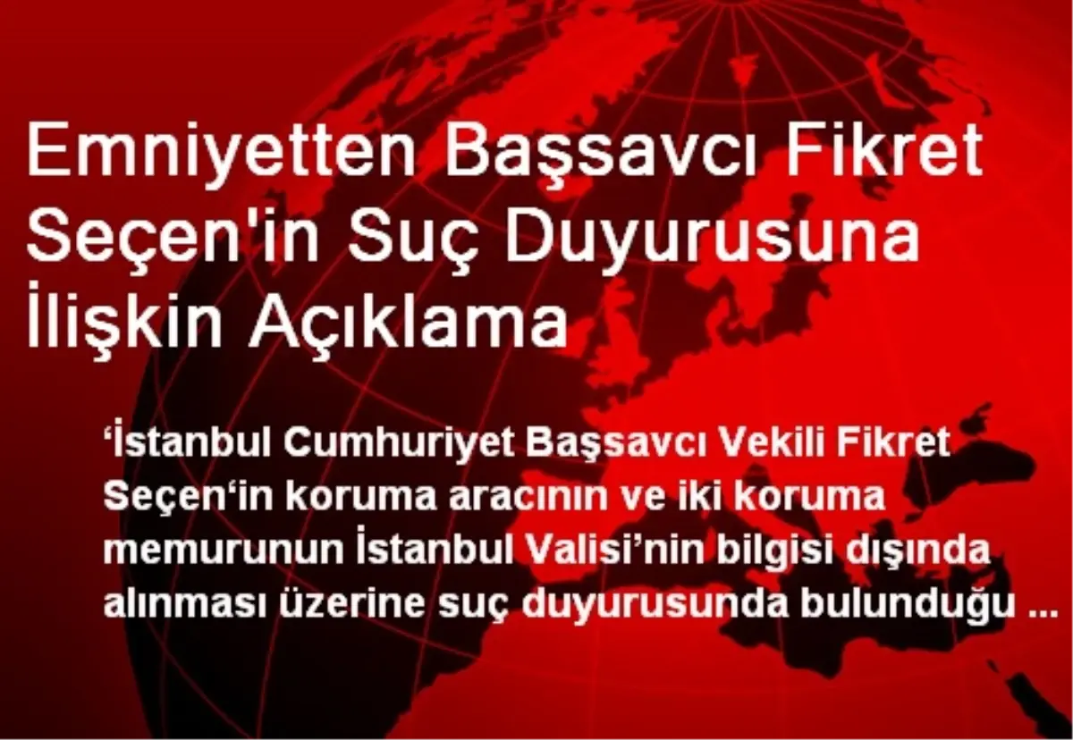 Emniyetten Başsavcı Fikret Seçen'in Suç Duyurusuna İlişkin Açıklama