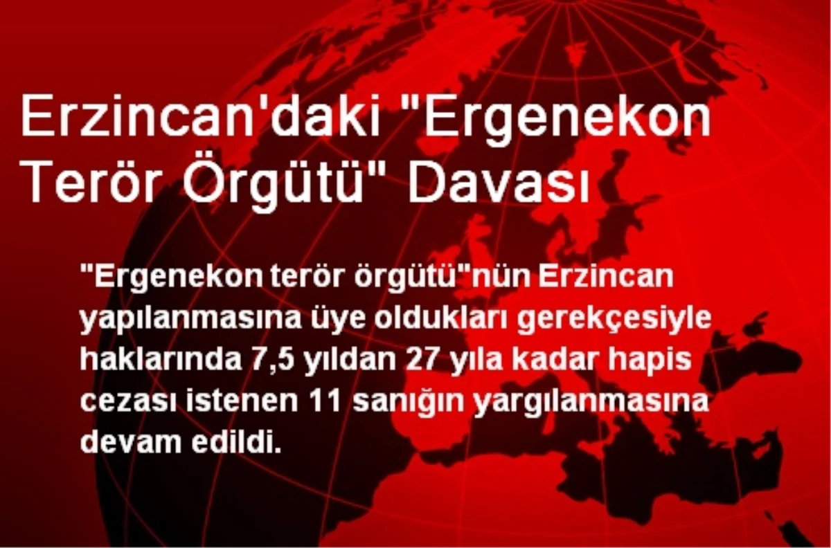 Erzincan\'daki "Ergenekon Terör Örgütü" Davası