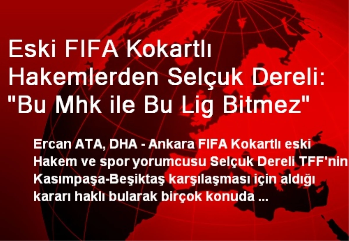 Eski FIFA Kokartlı Hakemlerden Selçuk Dereli: "Bu Mhk ile Bu Lig Bitmez"
