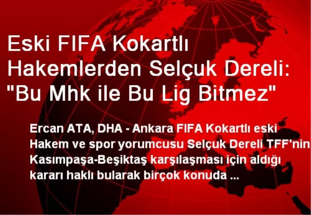 Eski FIFA Kokartlı Hakemlerden Selçuk Dereli: "Bu Mhk ile Bu Lig Bitmez"