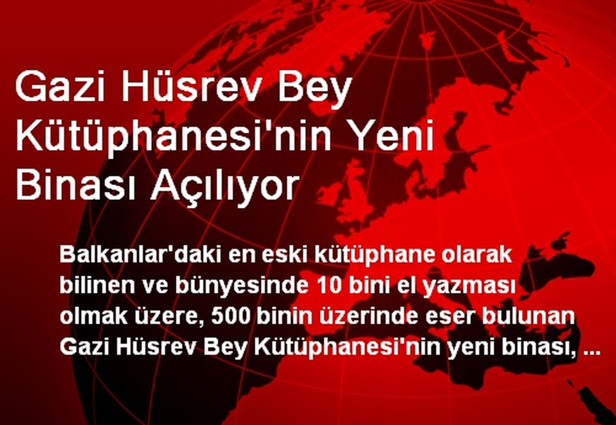 Gazi Hüsrev Bey Kütüphanesi\'nin Yeni Binası Açılıyor