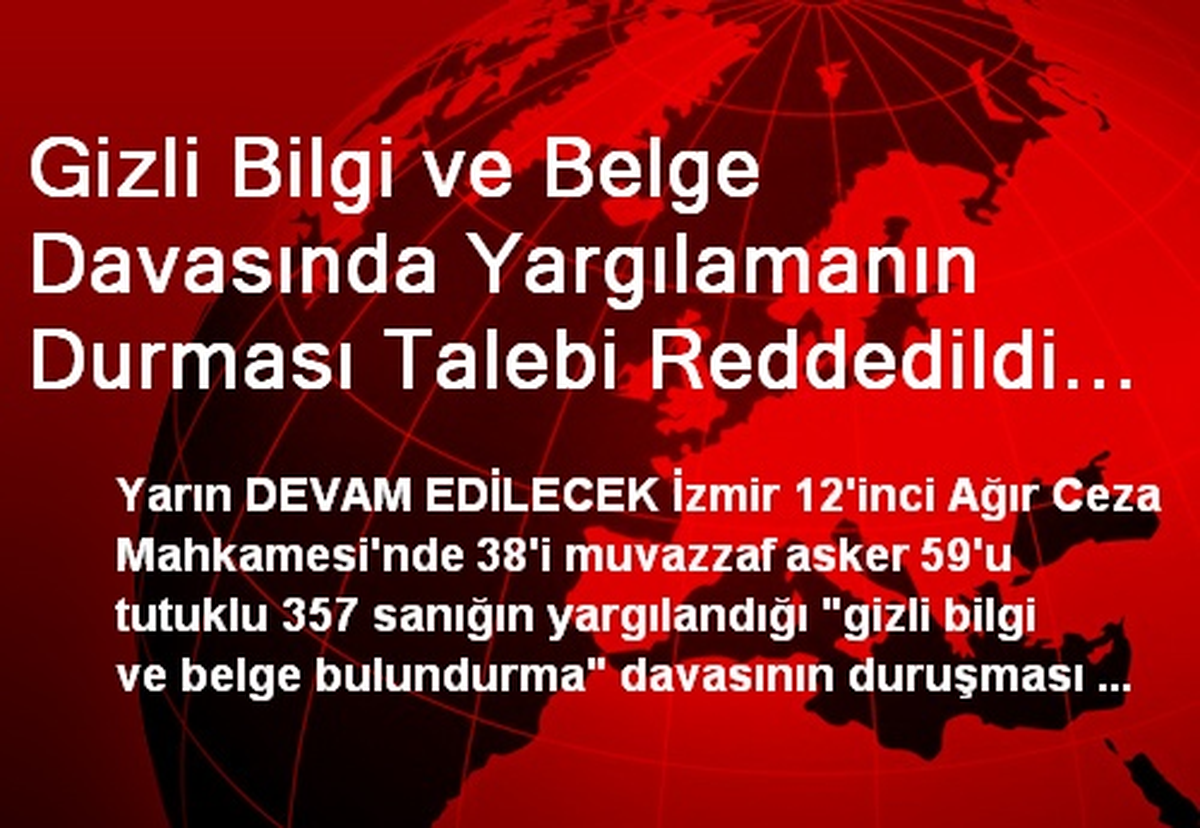 Gizli Bilgi ve Belge Davasında Yargılamanın Durması Talebi Reddedildi (3)