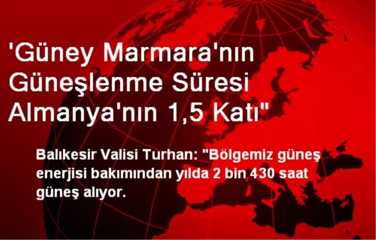 \'Güney Marmara\'nın Güneşlenme Süresi Almanya\'nın 1,5 Katı"