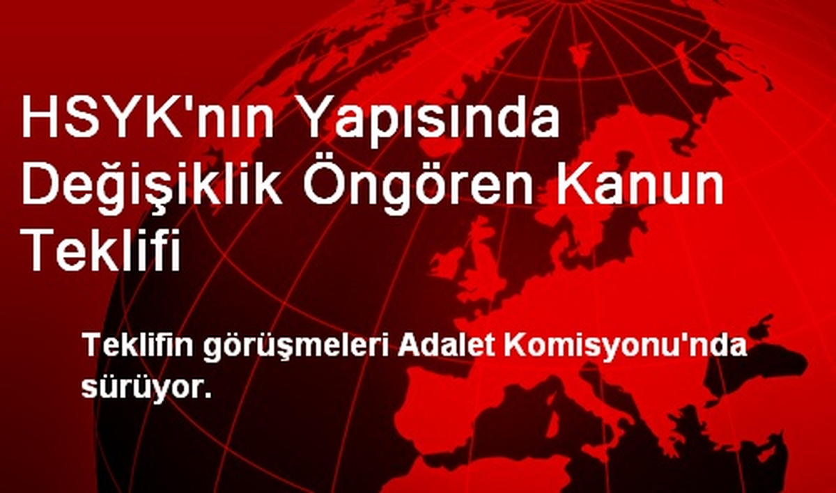 HSYK\'nın Yapısında Değişiklik Öngören Kanun Teklifi