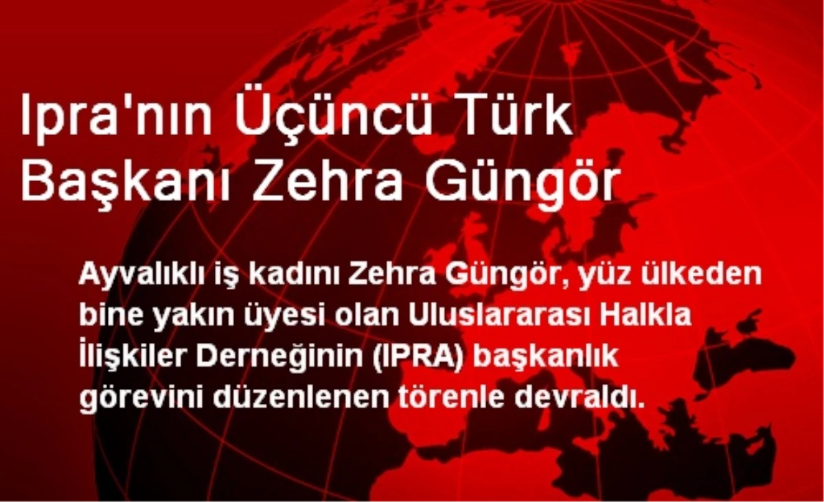 Ipra\'nın Üçüncü Türk Başkanı Zehra Güngör