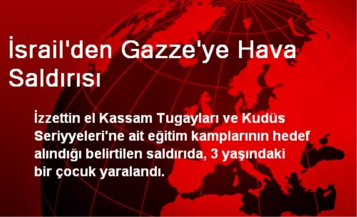 İsrail\'den Gazze\'ye Hava Saldırısı: 1 Çocuk Yaralı