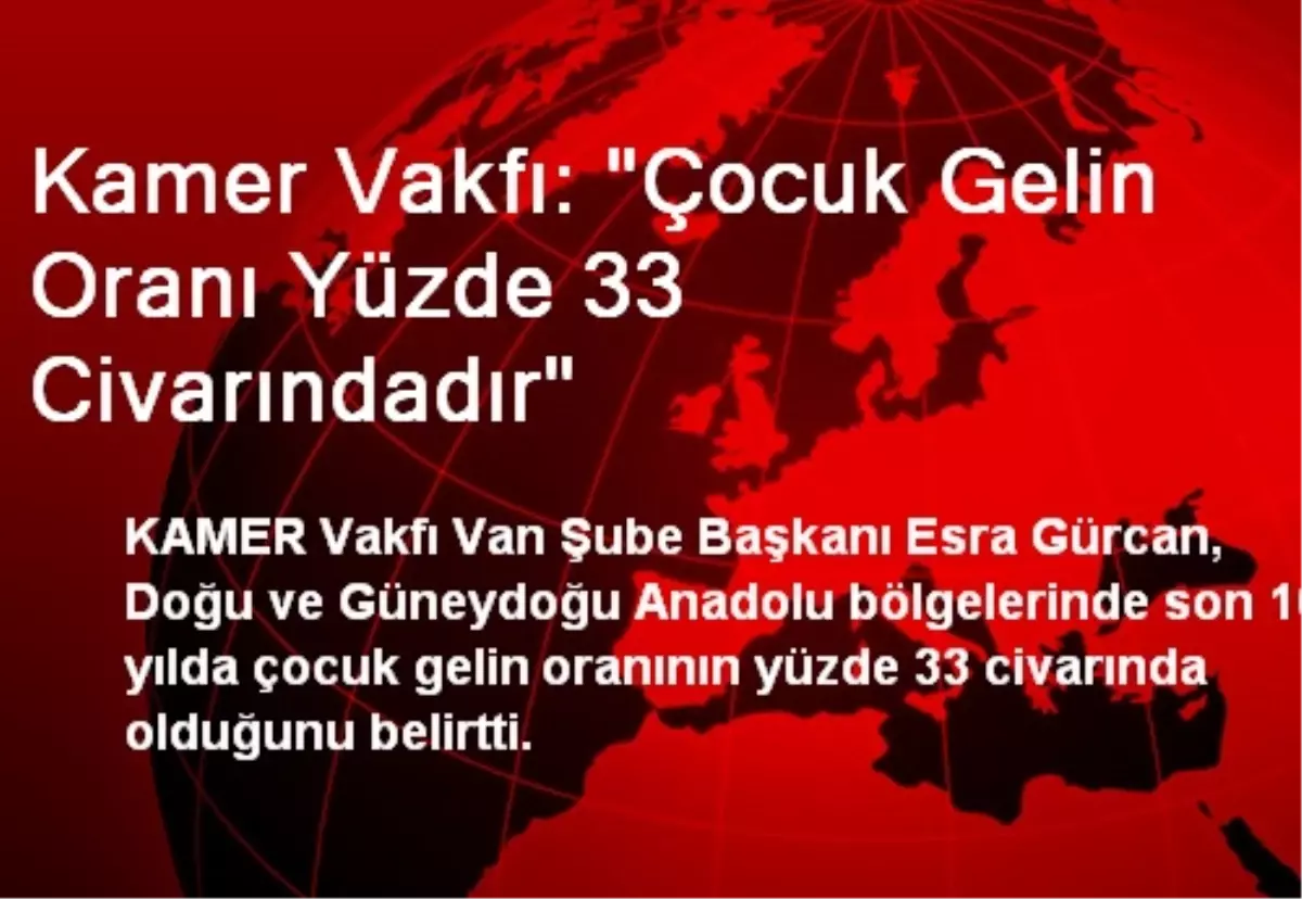 Kamer Vakfı: "Çocuk Gelin Oranı Yüzde 33 Civarındadır"