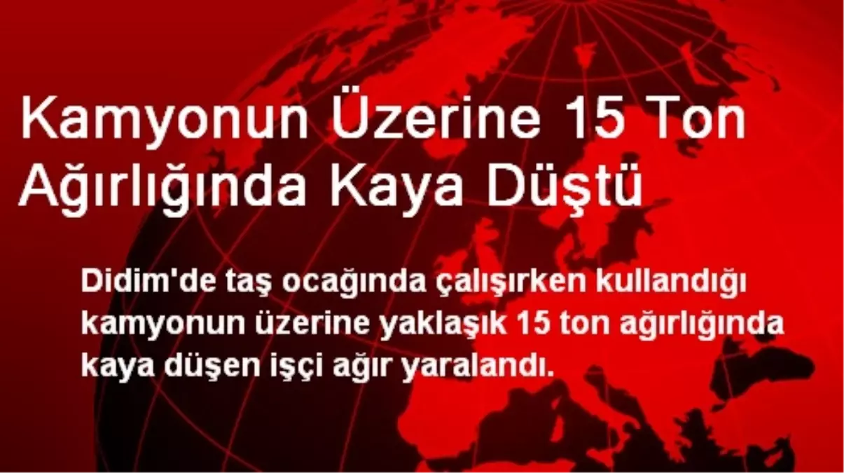 Kamyonun Üzerine 15 Ton Ağırlığında Kaya Düştü