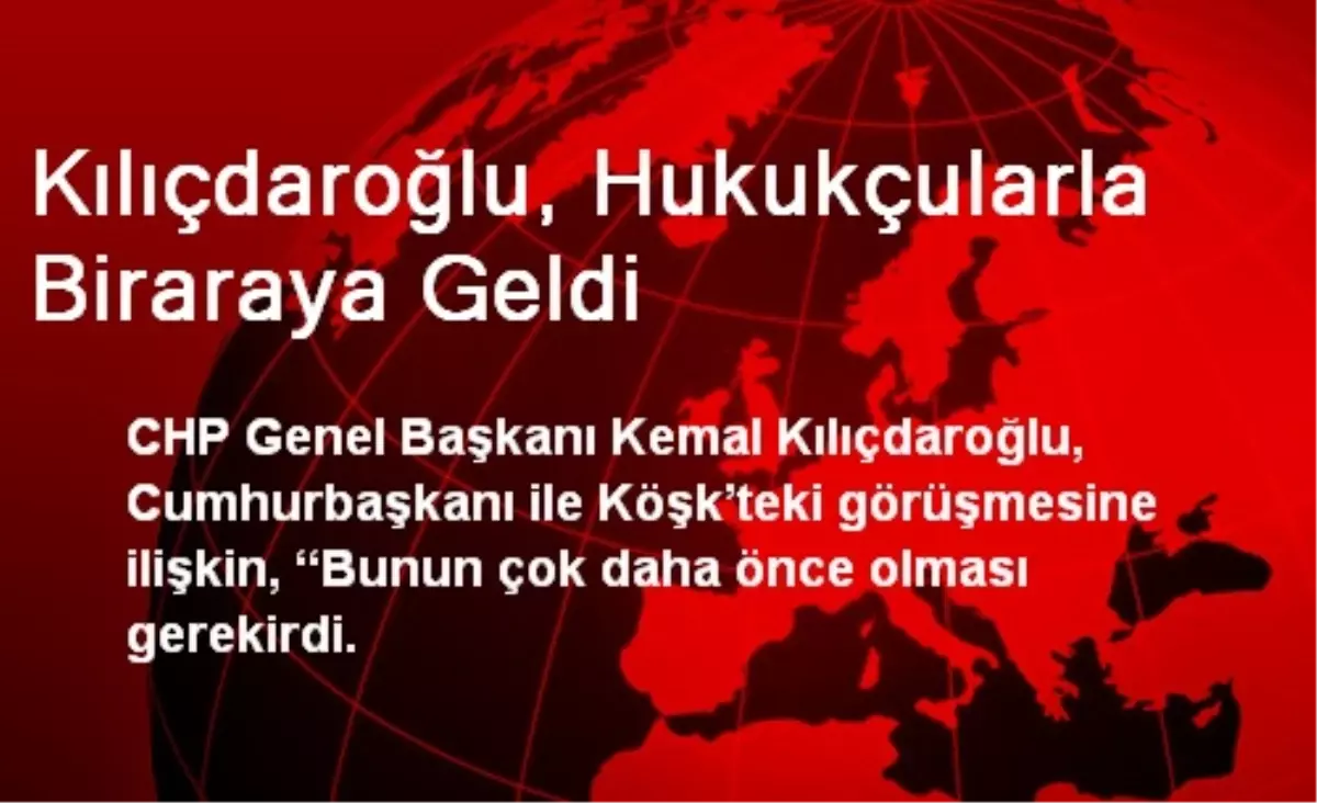 Kılıçdaroğlu, Hukukçularla Biraraya Geldi