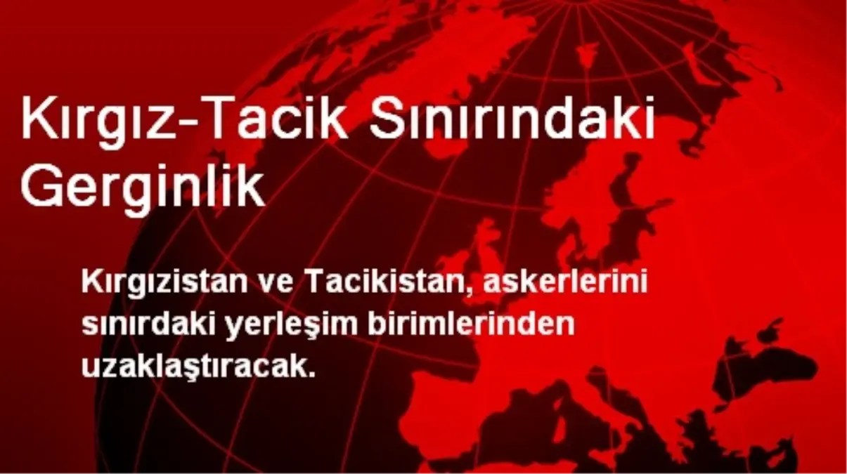 Kırgız-Tacik Sınırındaki Gerginlik