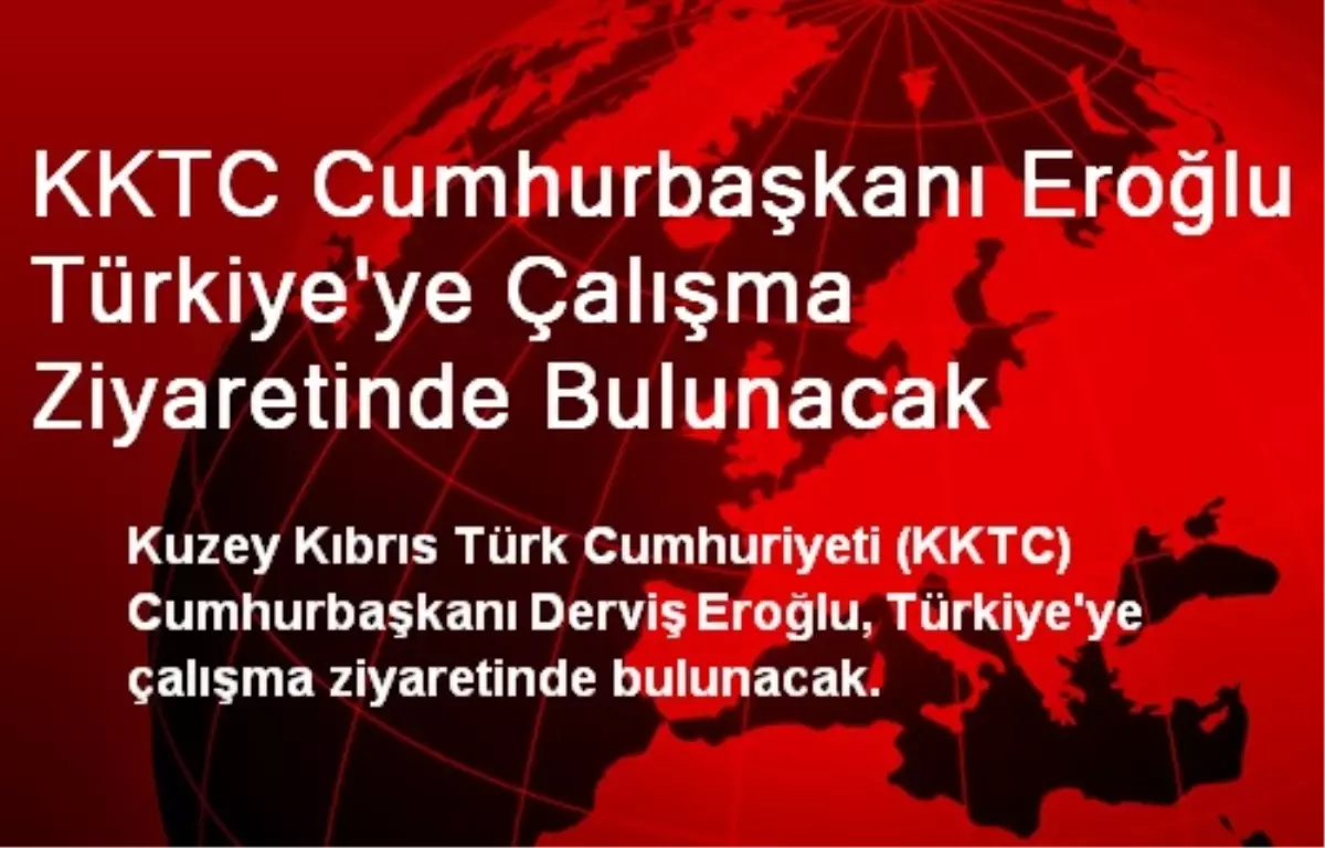 KKTC Cumhurbaşkanı Eroğlu Türkiye\'ye Çalışma Ziyaretinde Bulunacak