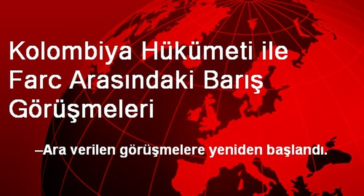 Kolombiya Hükümeti İle FARC Barış Görüşmelerine Başladı