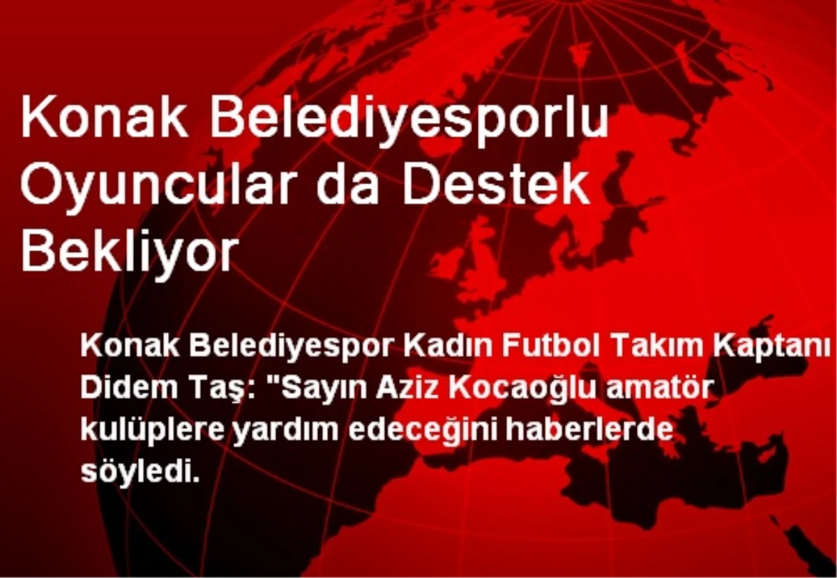 Konak Belediyesporlu Oyuncular da Destek Bekliyor