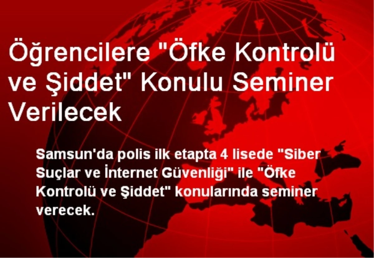 Öğrencilere "Öfke Kontrolü ve Şiddet" Konulu Seminer Verilecek