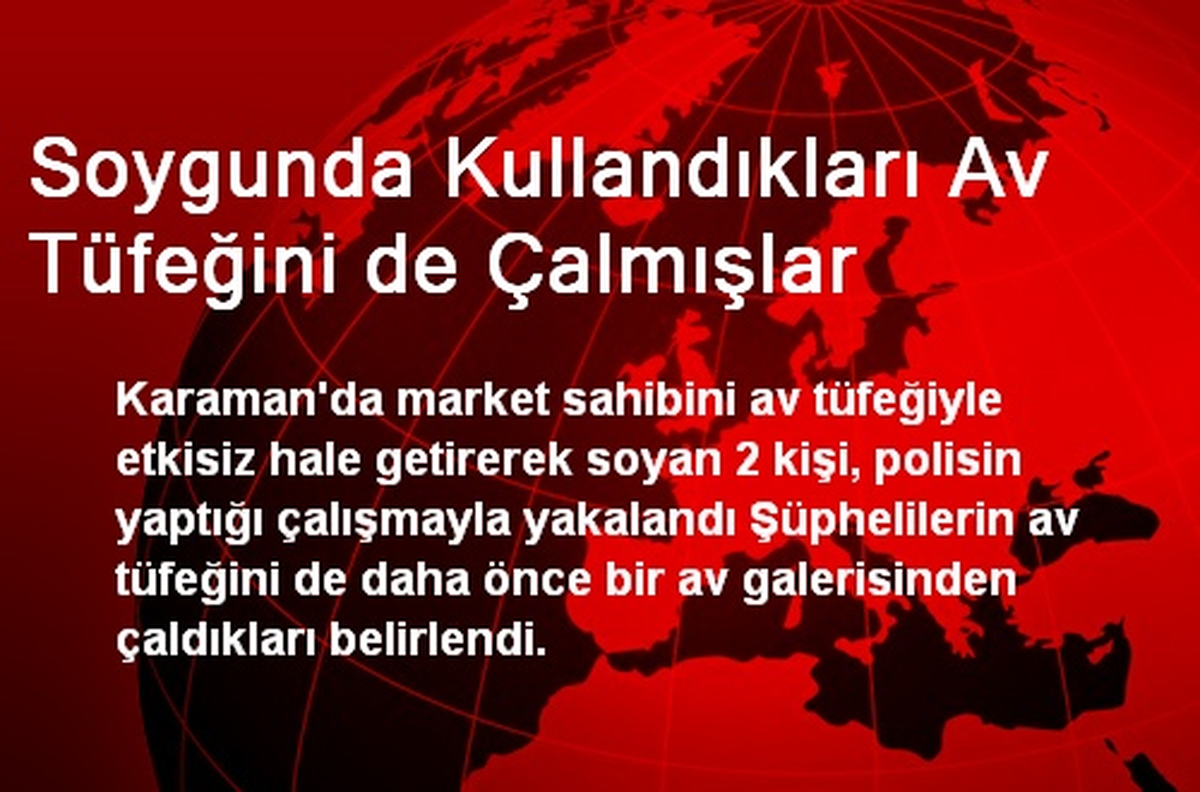 Soygunda Kullandıkları Av Tüfeğini de Çalmışlar