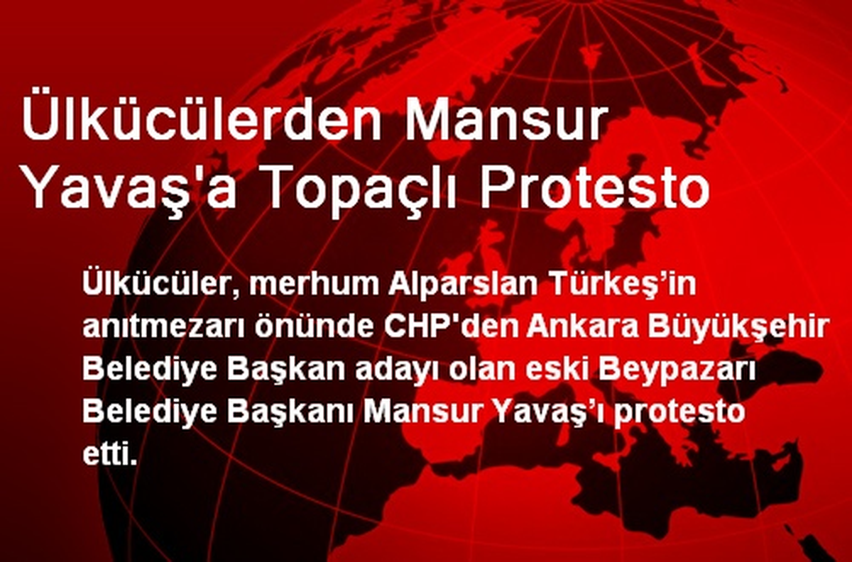 Ülkücülerden CHP Adayı Mansur Yavaş\'a Topaçlı Protesto