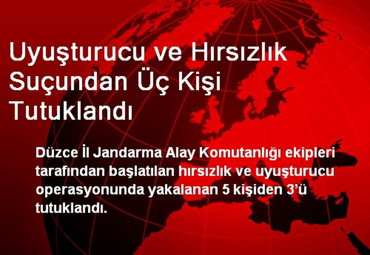 Uyuşturucu ve Hırsızlık Suçundan Üç Kişi Tutuklandı