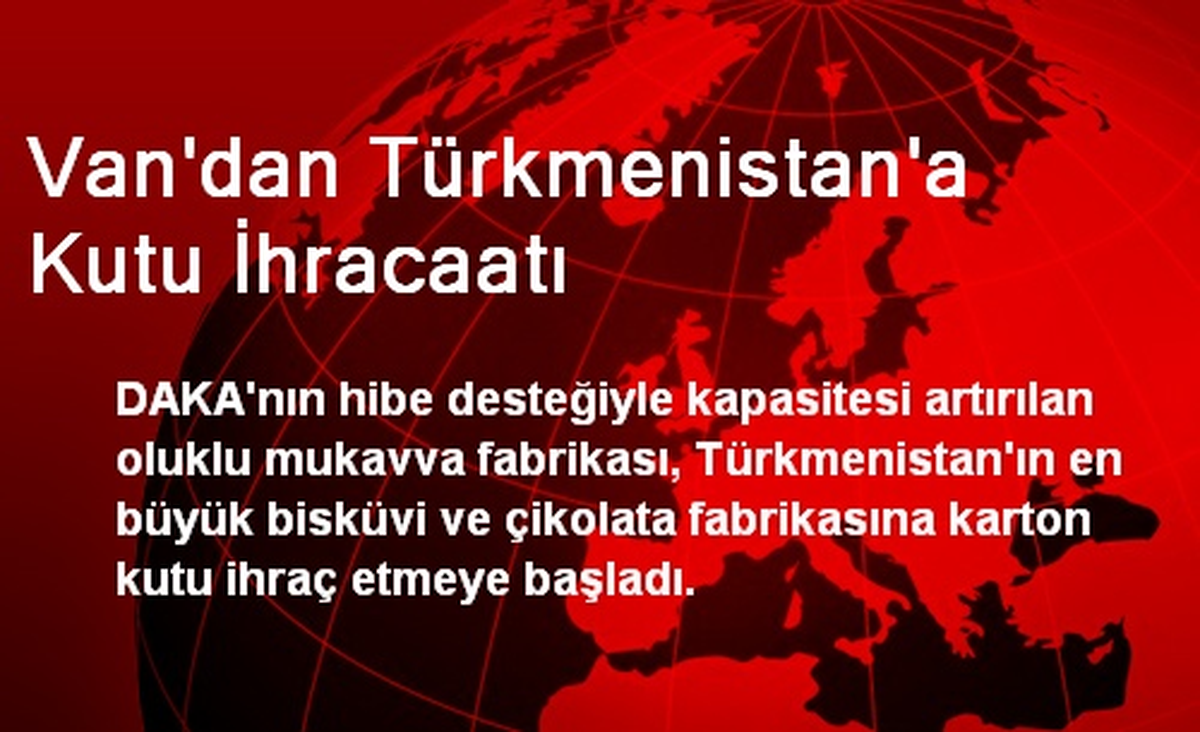 Van\'dan Türkmenistan\'a Kutu İhracaatı