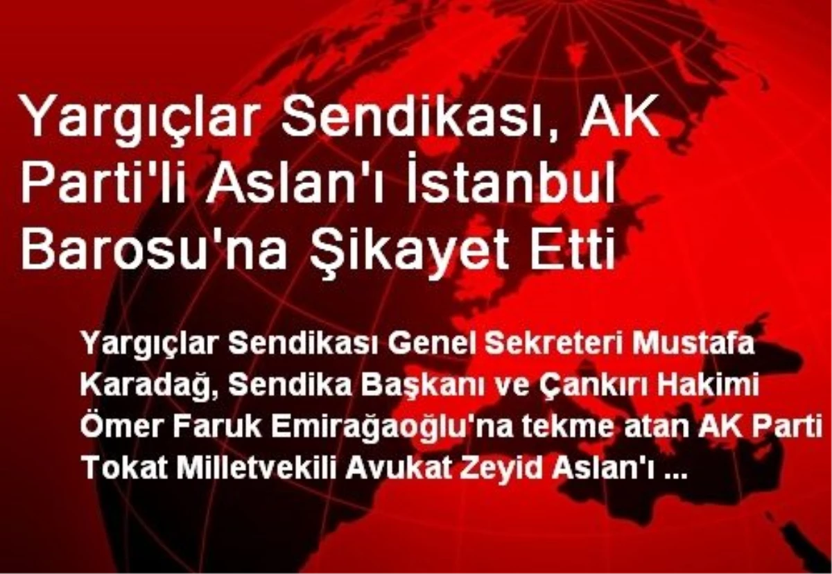 Yargıçlar Sendikası, AK Parti\'li Aslan\'ı İstanbul Barosu\'na Şikayet Etti
